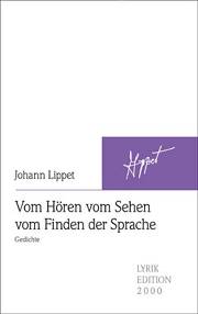Johann Lippet: Vom Hören vom Sehen vom Finden der Sprache Johann Lippet: Vom Hören vom Sehen vom Finden der Sprache