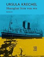 Ursula Krechel | Shanghai fern von wo Ursula Krechel | Shanghai fern von wo