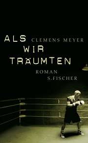 Clemens Meyer | Als wir träumten (Roman - S.Fischer 2006)
