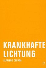 Elfriede Czurda | Krankhafte Lichtung