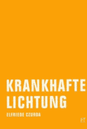 Elfriede Czurda | Krankhafte Lichtung