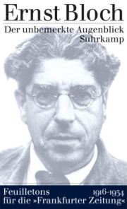 Ernst Bloch: Der unbemerkte Augenblick