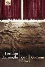 Feridun Zaimoglu | Zwölf Gramm Glück Feridun Zaimoglu | Zwölf Gramm Glück
