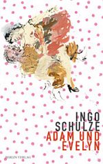 Ingo Schulze | Adam und Evelyn Ingo Schulze | Adam und Evelyn