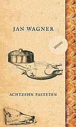 Jan Wagner | Achtzehn Pasteten