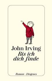 John Irving | Bis ich dich finde (Roman - Diogenes 2006)