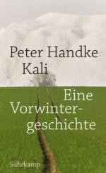 Peter Handke | Kali - Eine Vorwintergeschichte