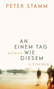 Peter Stamm: An einem Tag wie diesem Peter Stamm: An einem Tag wie diesem