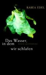 Rabea Edel | Das Wasser, in dem wir schlafen Rabea Edel | Das Wasser, in dem wir schlafen