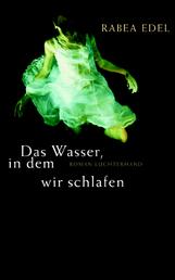 Rabea Edel | Das Wasser, in dem wir schlafen (Roman - Luchterhand 2006)