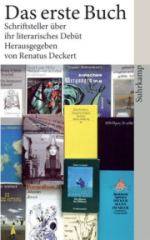 Renatus Deckert (Hrsg.) | Das erste Buch | Schriftsteller über ihr literarisches Debüt Renatus Deckert (Hrsg.) | Das erste Buch | Schriftsteller über ihr literarisches Debüt