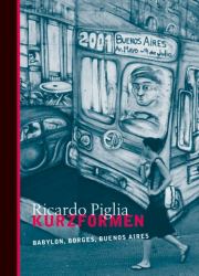 Ricardo Piglia | Babylon, Borges, Buenos Aires 