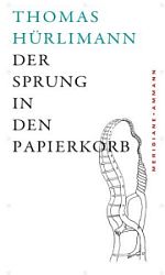 Thomas Hürlimann | Der Sprung in den Papierkorb 